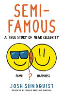Semifamous A True Story Of Near Celebrity Josh Sundquist