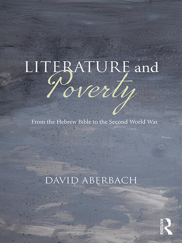 Literature And Poverty From The Hebrew Bible To The Second World War David Aberbach