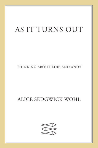 As It Turns Out Thinking About Edie And Andy Alice Sedgwick Wohl