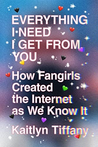 Everything I Need I Get From You Kaitlyn Tiffany