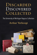 Discarded Discovered Collected The University Of Michigan Papyrus Collection Arthur Verhoogt