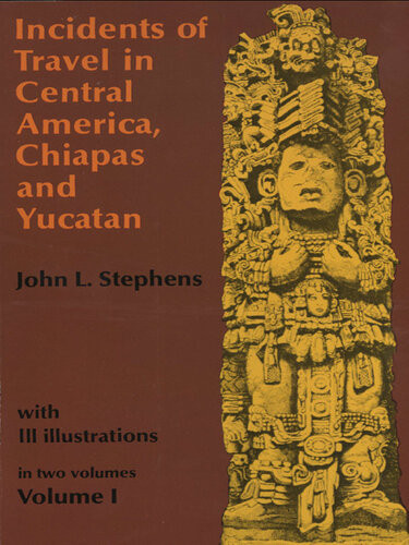 Incidents Of Travel In Central America Chiapas And Yucatan Volume I John L Stephens