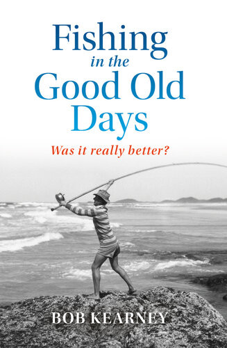 Fishing In The Good Old Days Was It Really Better Bob Kearney