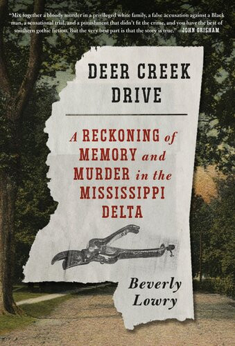 Deer Creek Drive A Reckoning Of Memory And Murder In The Mississippi Delta Beverly Lowry