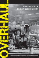 Overhaul A Social History Of The Albuquerque Locomotive Repair Shops Richard Flint Shirley Cushing Flint