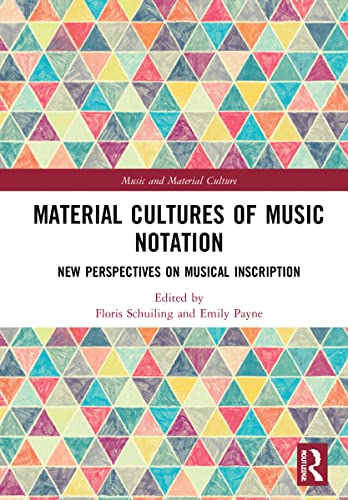 Material Cultures Of Music Notation New Perspectives On Musical Inscription Music And Material Culture 1st Edition Floris Schuiling Editor