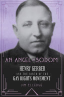 An Angel In Sodom Henry Gerber And The Birth Of The Gay Rights Movement Jim Elledge