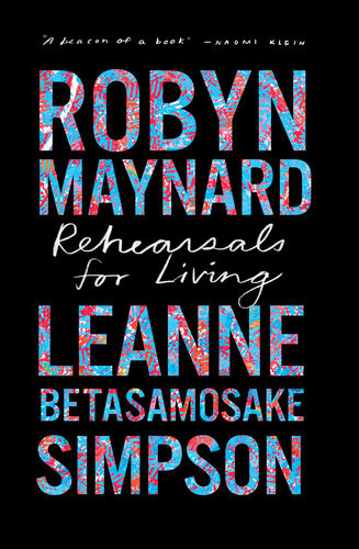 Rehearsals For Living Robyn Maynard Leanne Betasamosake Simpson