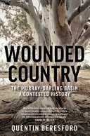 Wounded Country The Murraydarling Basin A Contested History Quentin Beresford