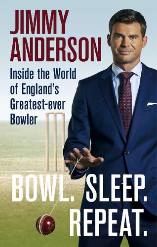 Bowl Sleep Repeat Inside The World Of Englands Greatestever Bowler Jimmy Anderson