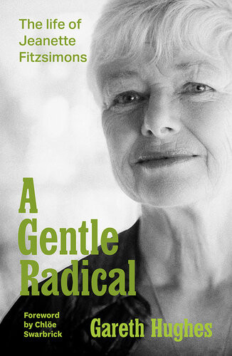 A Gentle Radical The Life Of Jeanette Fitzsimons Gareth Hughes