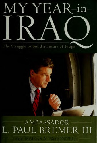 My Year In Iraq The Struggle To Build A Future Of Hope L Paul Bremer Iii