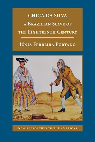 Chica Da Silva A Brazilian Slave Of The Eighteenth Century 1st Edition Jnia Ferreira Furtado