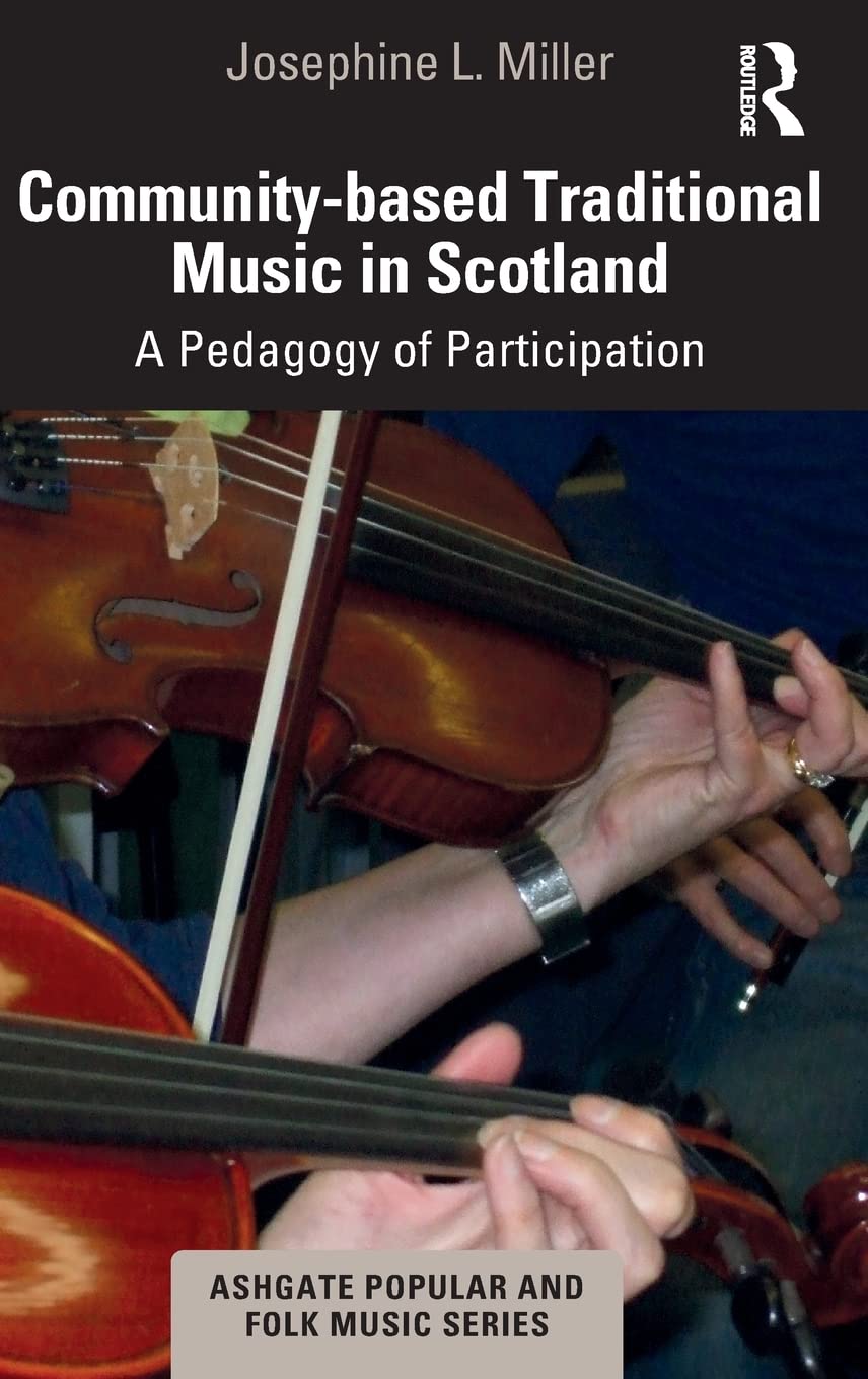 Communitybased Traditional Music In Scotland A Pedagogy Of Participation 1st Edition Josephine L Miller