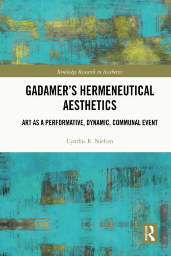 Gadamers Hermeneutical Aesthetics 1st Edition Cynthia R Nielsen