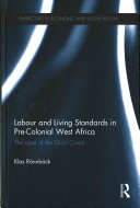 Labour And Living Standards In Precolonial West Africa The Case Of The Gold Coast Klas Ronnback