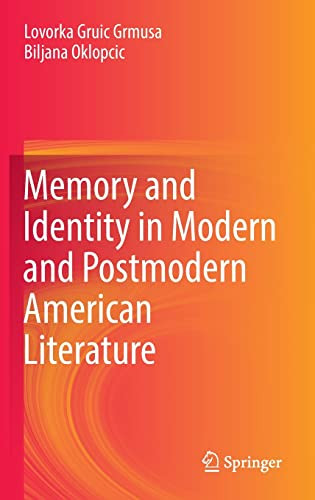 Memory And Identity In Modern And Postmodern American Literature Lovorka Gruic Grmusa