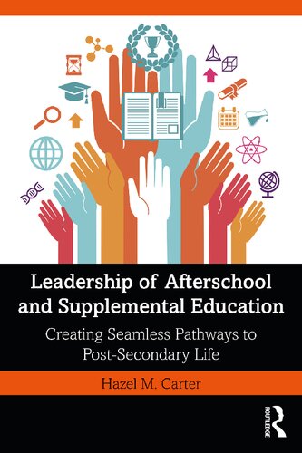 Leadership Of Afterschool And Supplemental Education Creating Seamless Pathways To Postsecondary Life Hazel M Carter