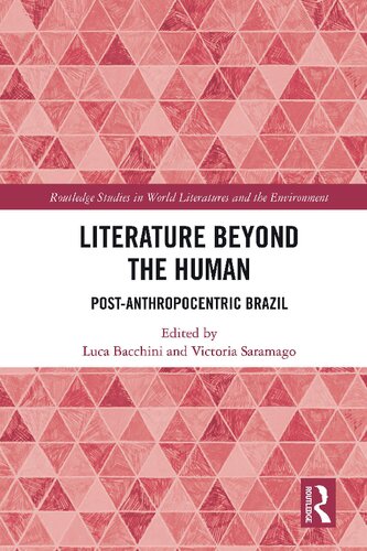 Literature Beyond The Human Postanthropocentric Brazil Luca Bacchini And Victoria Saramago Editors