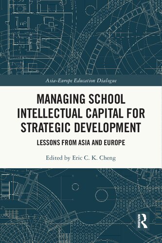 Managing School Intellectual Capital For Strategic Development Lessons From Asia And Europe Eric C K Cheng