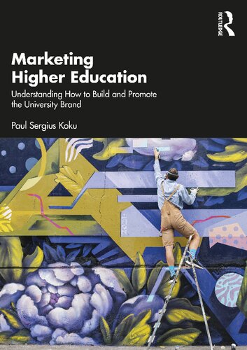 Marketing Higher Education Understanding How To Build And Promote The University Brand Paul Sergius Koku