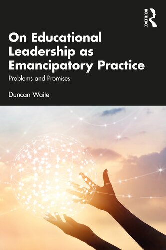 On Educational Leadership As Emancipatory Practice Problems And Promises Duncan Waite