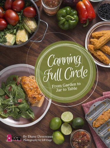 Canning Full Circle From Garden To Jar To Table By The Canning Diva Diane Devereaux
