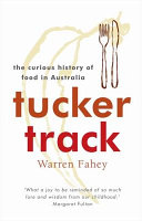 Tucker Track The Curious History Of Food In Australia Warren Fahey