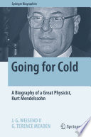 Going For Cold A Biography Of A Great Physicist Kurt Mendelssohn J G Weisend Ii