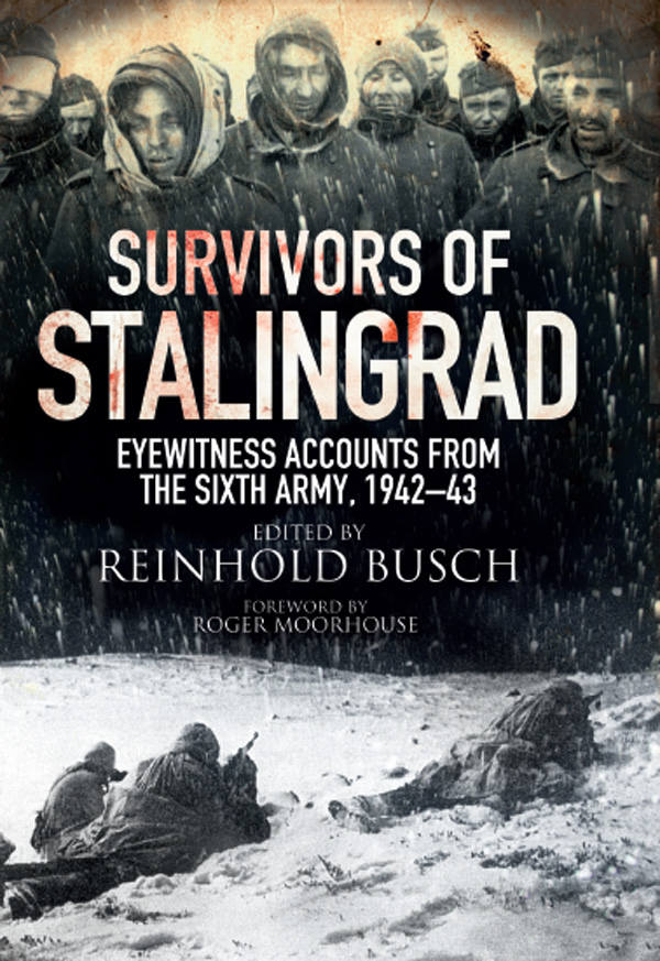 Survivors Of Stalingrad Eyewitness Accounts From The Sixth Army 1942 1943 Reissue English Translation First Edition Reinhold Busch