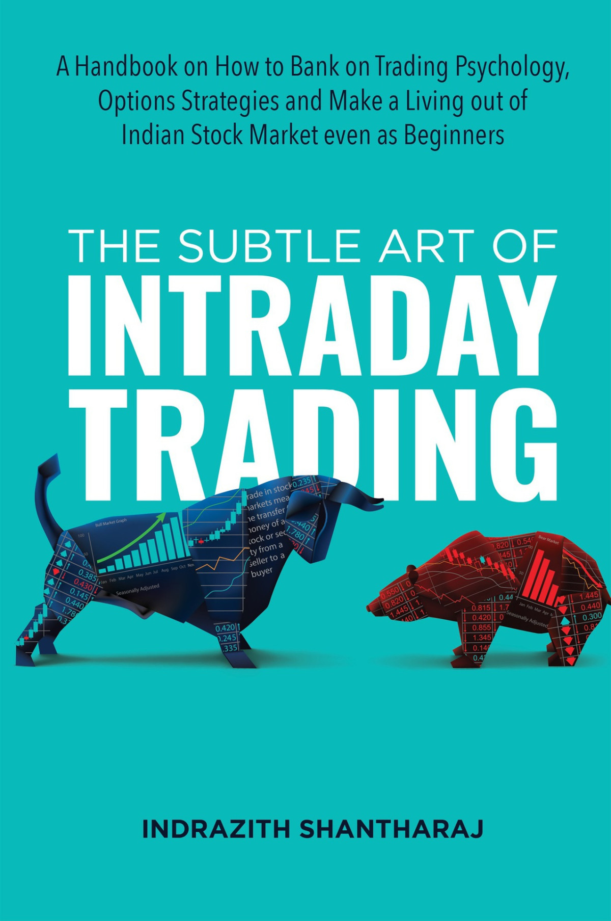 The Subtle Art Of Intraday Trading A Handbook On How To Bank On Trading Psychology Options Strategies And Make A Living Out Of Indian Stock Market Even As Beginners Shantharaj