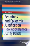 Seemings And Epistemic Justification How Appearances Justify Beliefs Luca Moretti