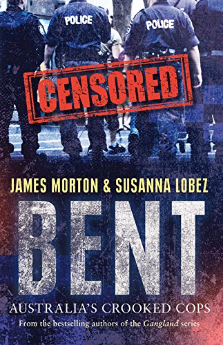 Bent Australias Crooked Cops James Morton Susanna Lobez