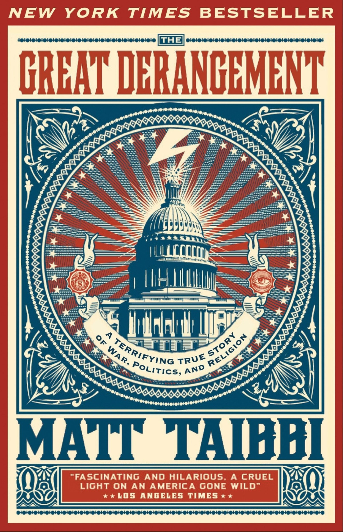 The Great Derangement A Terrifying True Story Of War Politics And Religion At The Twilight Of The American Empire Matt Taibbi