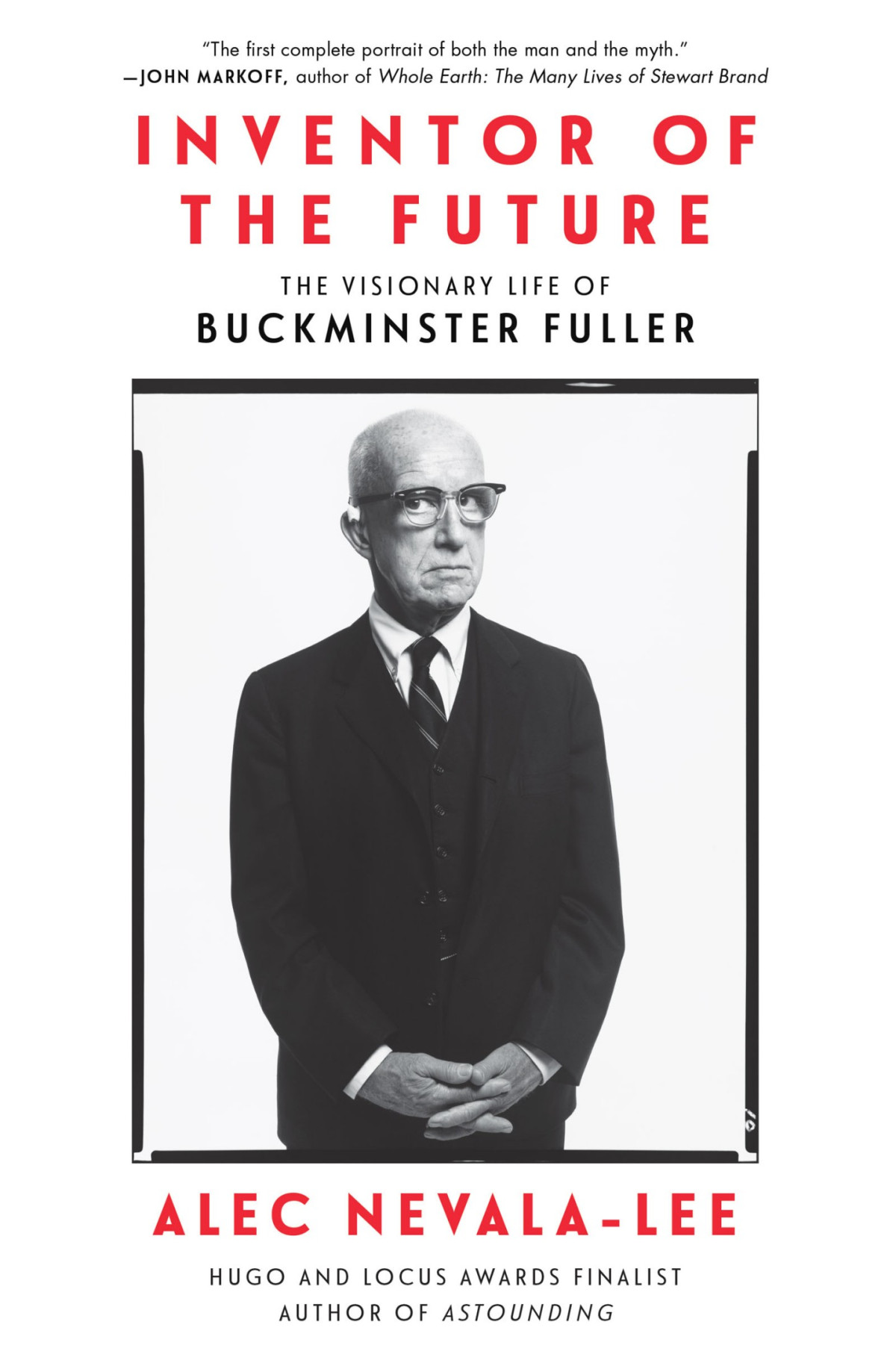 Inventor Of The Future The Visionary Life Of Buckminster Fuller Alec Nevalalee