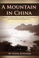A Mountain In China Living In A Small Rural Village In The Foothills Of The Sacred Song Mountain Veena Schlegel