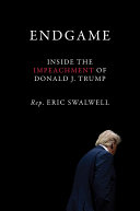 Endgame Inside The Impeachments Of Donald J Trump Eric Swalwell