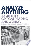 Analyze Anything A Guide To Critical Reading And Writing Gregory Fraser