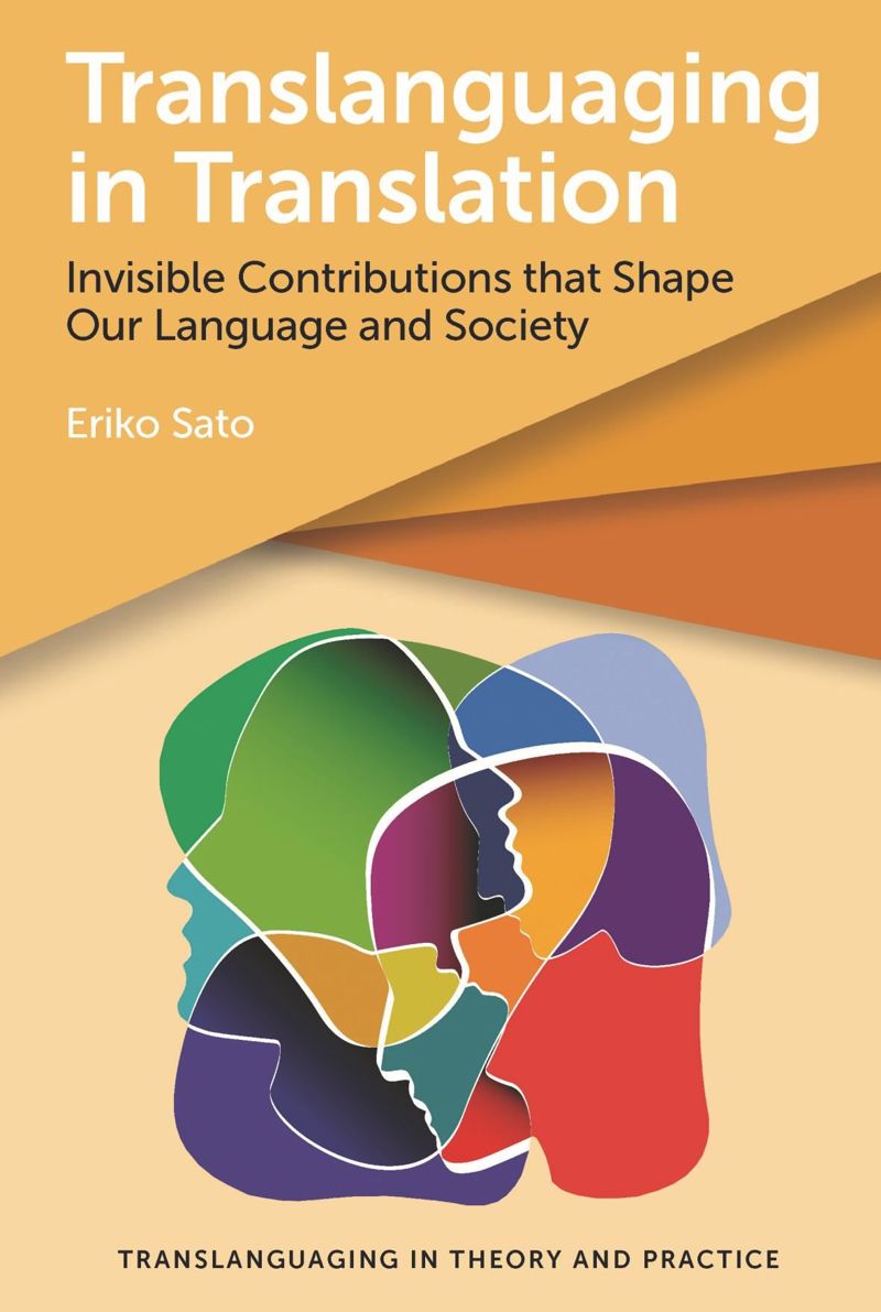Translanguaging In Translation Invisible Contributions That Shape Our Language And Society Eriko Sato