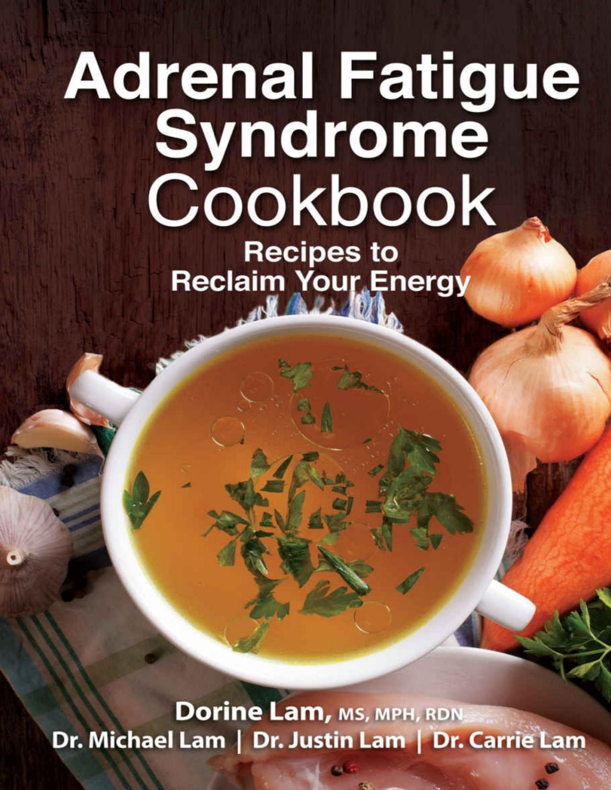 Adrenal Fatigue Syndrome Cookbook Recipes To Reclaim Your Energy Dorine Lam