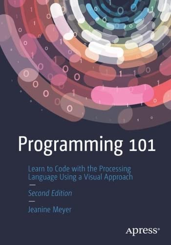 Programming 101 Learn To Code Using The Processing Programming Language 2nd Edition 2nd Jeanine Meyer