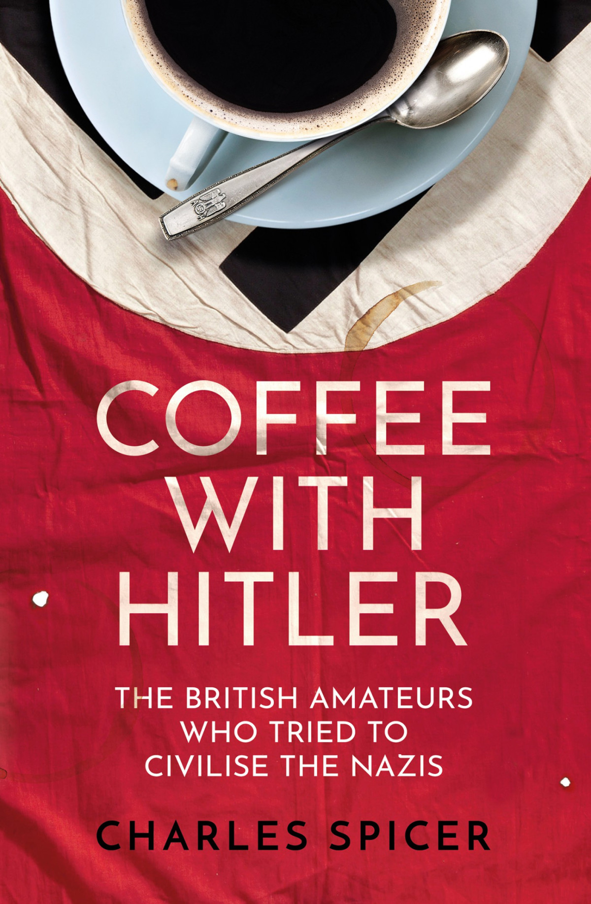 Coffee With Hitler The British Amateurs Who Tried To Civilise The Nazis Charles Spicer