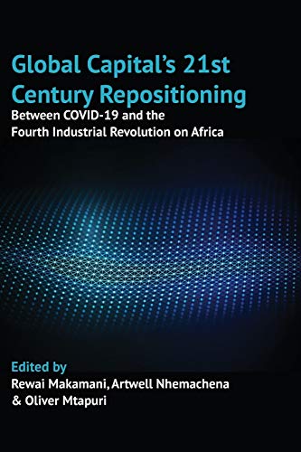 Global Capitals 21st Century Repositioning Between Covid19 And The Fourth Industrial Revolution On Africa Rewai Makamani