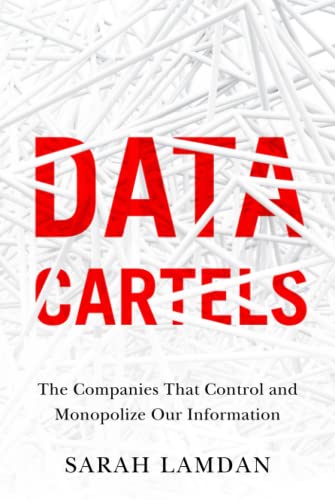 Data Cartels The Companies That Control And Monopolize Our Information 1st Edition Sarah Lamdan