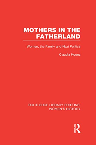 Mothers In The Fatherland Women The Family And Nazi Politics 1st Edition Claudia Koonz