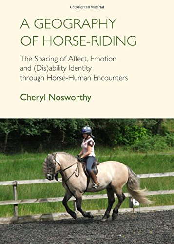A Geography Of Horseriding The Spacing Of Affect Emotion And Disability Identity Through Horsehuman Encounters Unabridged Cheryl Nosworthy