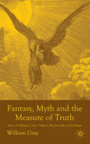 Fantasy Myth And The Measure Of Truth Tales Of Pullman Lewis Tolkien Macdonald And Hoffmann William Gray