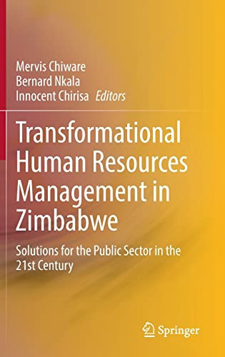 Transformational Human Resources Management In Zimbabwe Solutions For The Public Sector In The 21st Century Mervis Chiware