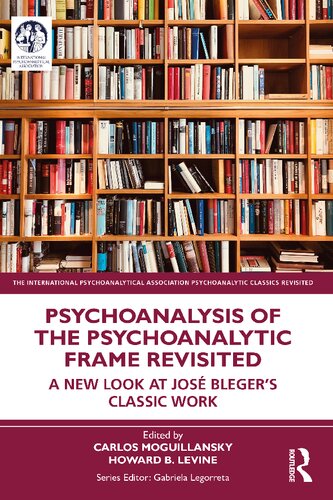 Psychoanalysis Of The Psychoanalytic Frame Revisited A New Look At Jos Blegers Classic Work Carlos Moguillansky