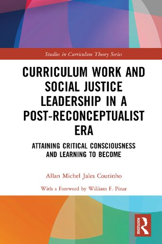 Curriculum Work And Social Justice Leadership In A Postreconceptualist Era Attaining Critical Consciousness And Learning To Become Allan Michel Jales Coutinho